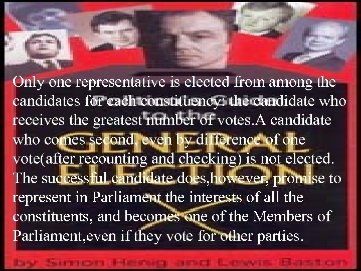 Only one representative is elected from among the candidates for each constituency: the candidate