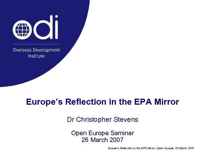 Europe’s Reflection in the EPA Mirror Dr Christopher Stevens Open Europe Seminar 26 March