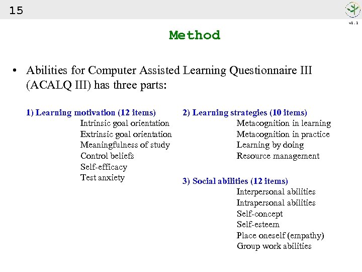 15 v 1. 1 Method • Abilities for Computer Assisted Learning Questionnaire III (ACALQ