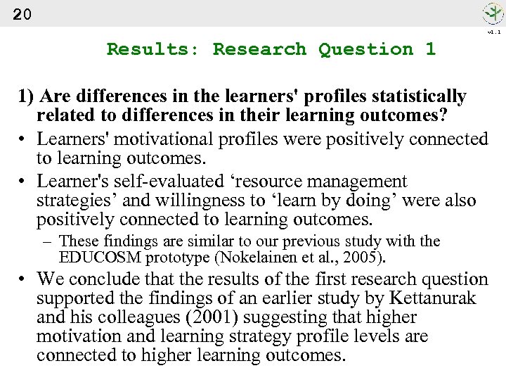20 v 1. 1 Results: Research Question 1 1) Are differences in the learners'