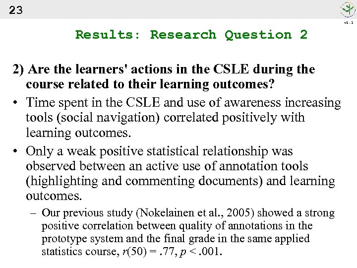 23 v 1. 1 Results: Research Question 2 2) Are the learners' actions in