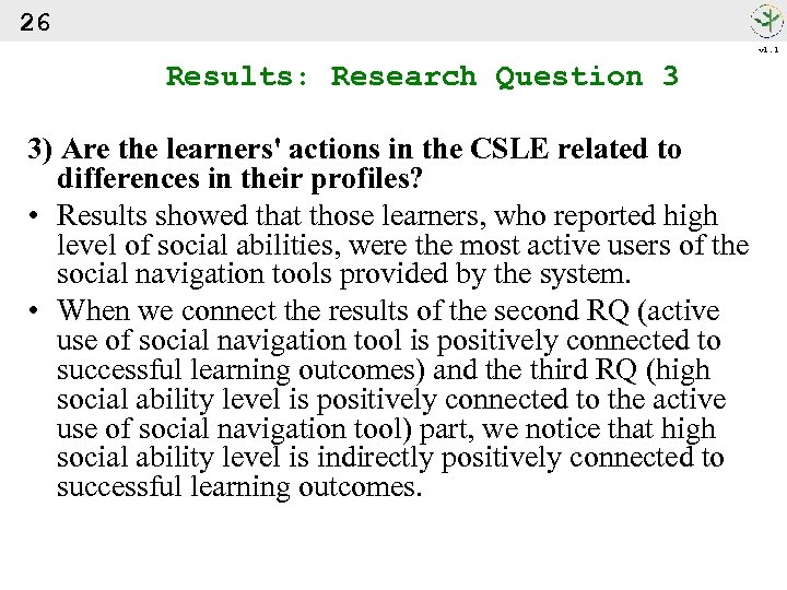 26 v 1. 1 Results: Research Question 3 3) Are the learners' actions in