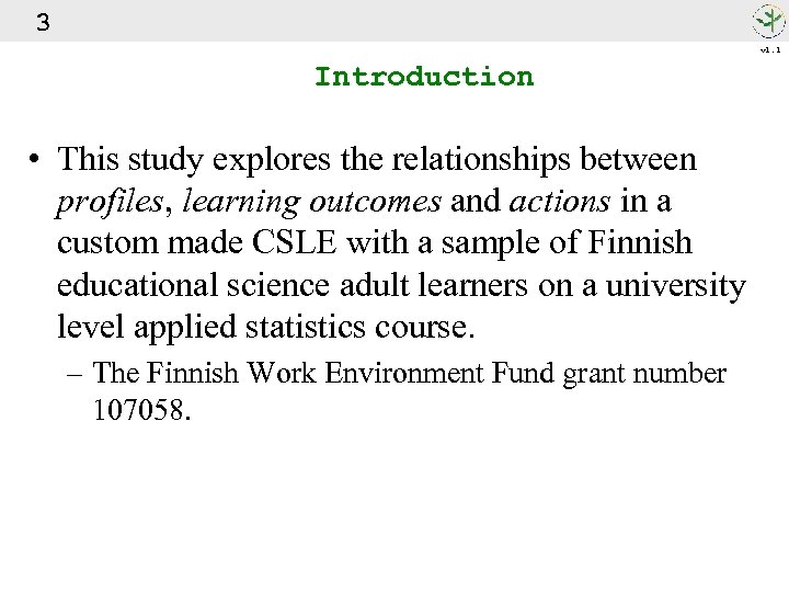 3 v 1. 1 Introduction • This study explores the relationships between profiles, learning