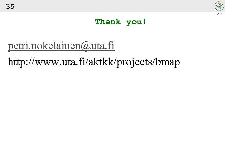 35 v 1. 1 Thank you! petri. nokelainen@uta. fi http: //www. uta. fi/aktkk/projects/bmap 