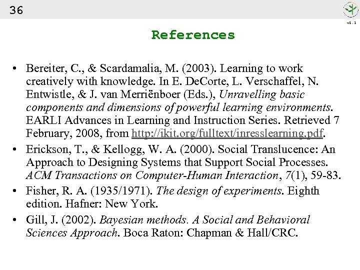 36 v 1. 1 References • Bereiter, C. , & Scardamalia, M. (2003). Learning