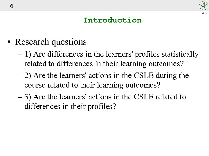 4 v 1. 1 Introduction • Research questions – 1) Are differences in the