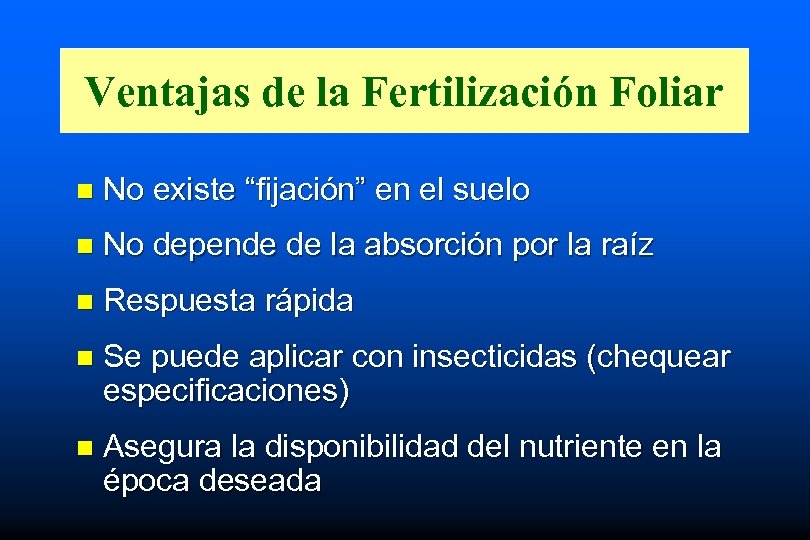 Ventajas de la Fertilización Foliar n No existe “fijación” en el suelo n No