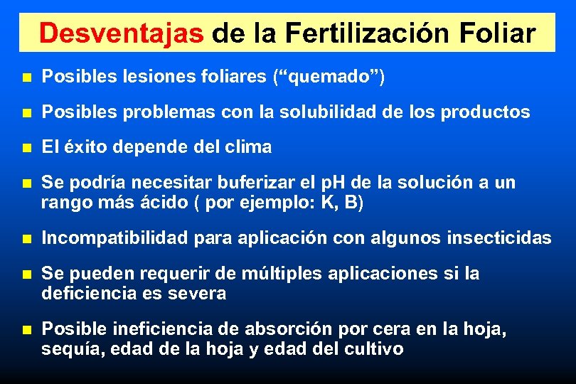 Desventajas de la Fertilización Foliar n Posibles lesiones foliares (“quemado”) n Posibles problemas con