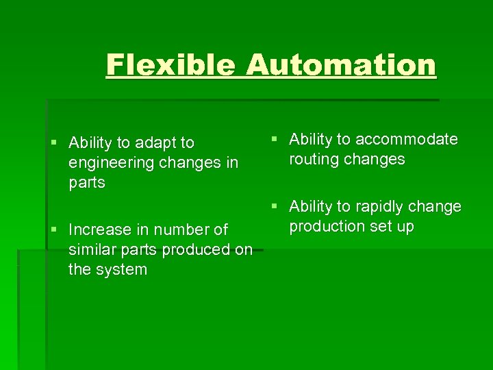 Flexible Automation § Ability to adapt to engineering changes in parts § Increase in