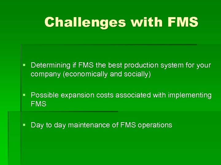 Challenges with FMS § Determining if FMS the best production system for your company