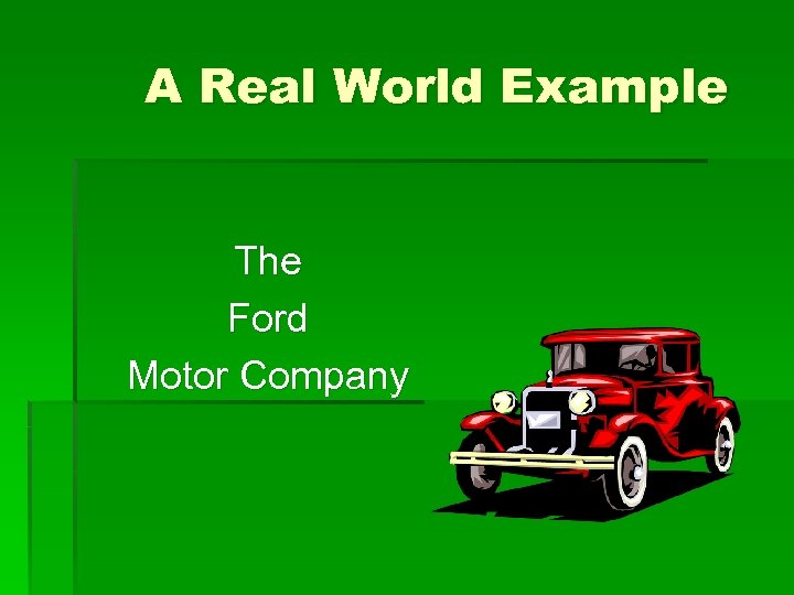A Real World Example The Ford Motor Company 