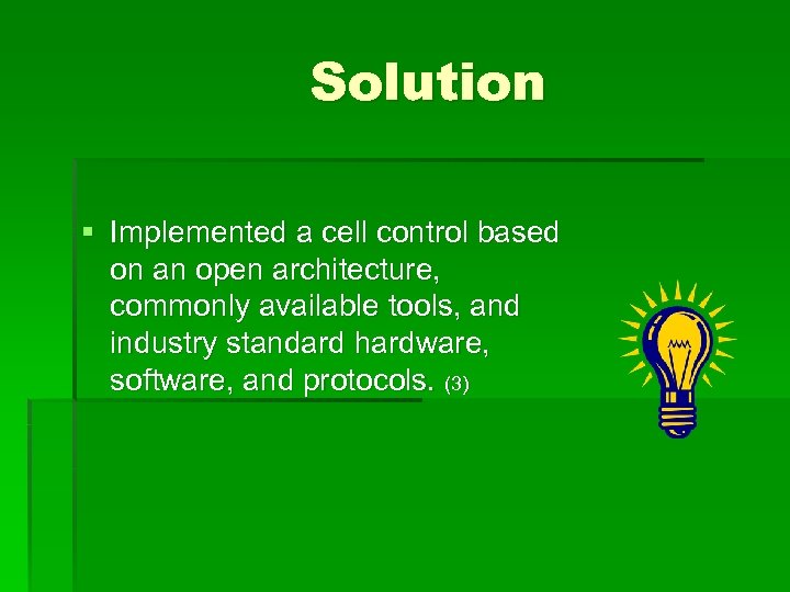 Solution § Implemented a cell control based on an open architecture, commonly available tools,