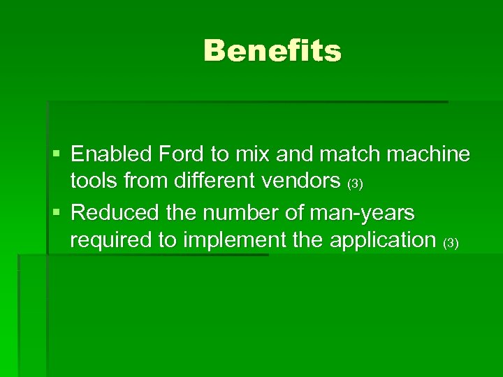 Benefits § Enabled Ford to mix and match machine tools from different vendors (3)