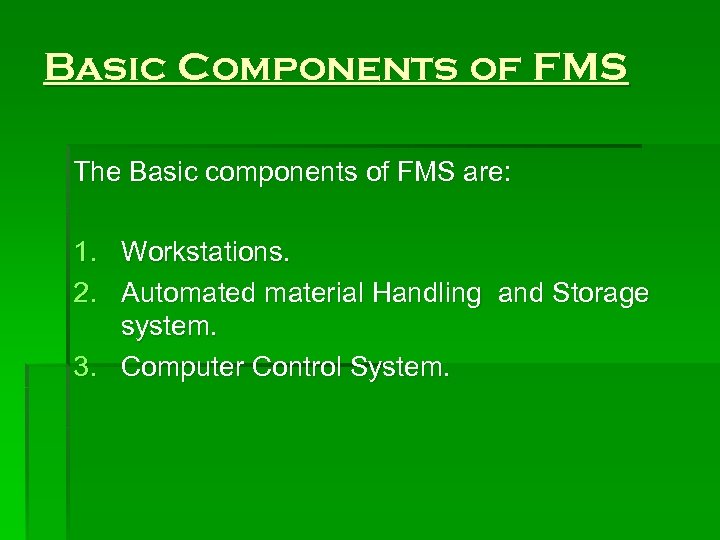 Basic Components of FMS The Basic components of FMS are: 1. Workstations. 2. Automated