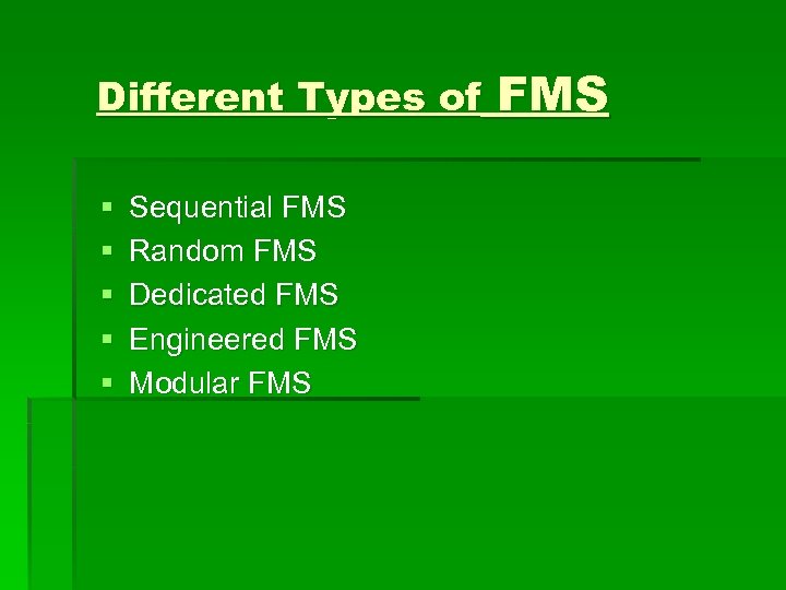 Different Types of § § § Sequential FMS Random FMS Dedicated FMS Engineered FMS