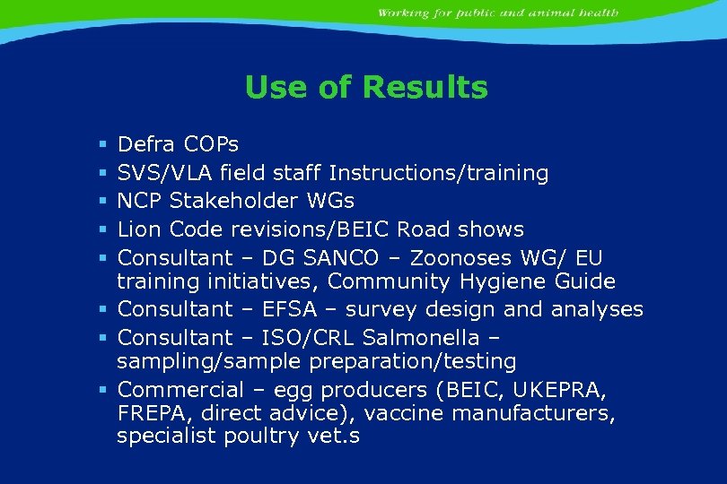 Use of Results Defra COPs SVS/VLA field staff Instructions/training NCP Stakeholder WGs Lion Code
