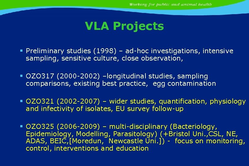 VLA Projects § Preliminary studies (1998) – ad-hoc investigations, intensive sampling, sensitive culture, close