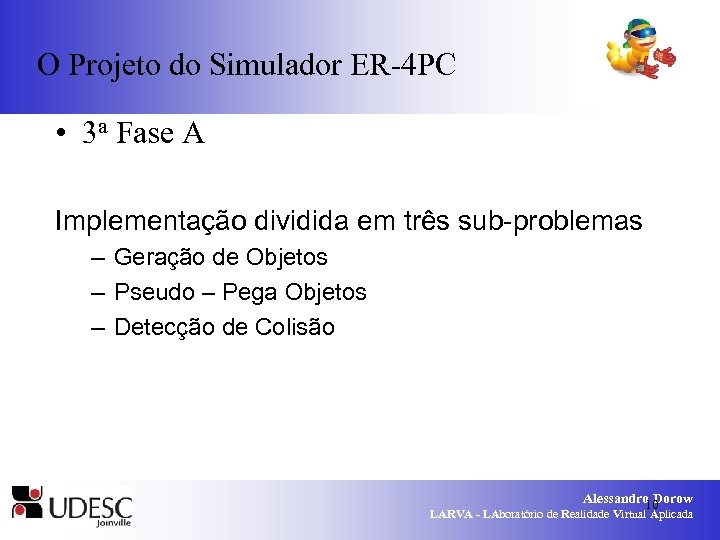O Projeto do Simulador ER-4 PC • 3 a Fase A Implementação dividida em