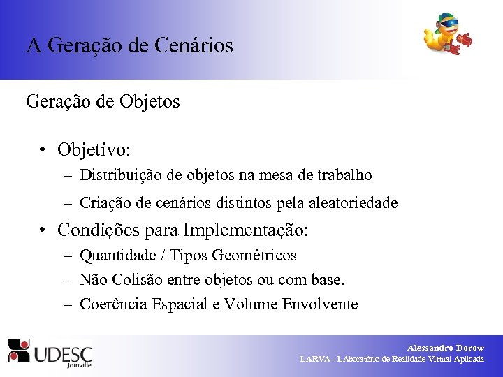 A Geração de Cenários Geração de Objetos • Objetivo: – Distribuição de objetos na