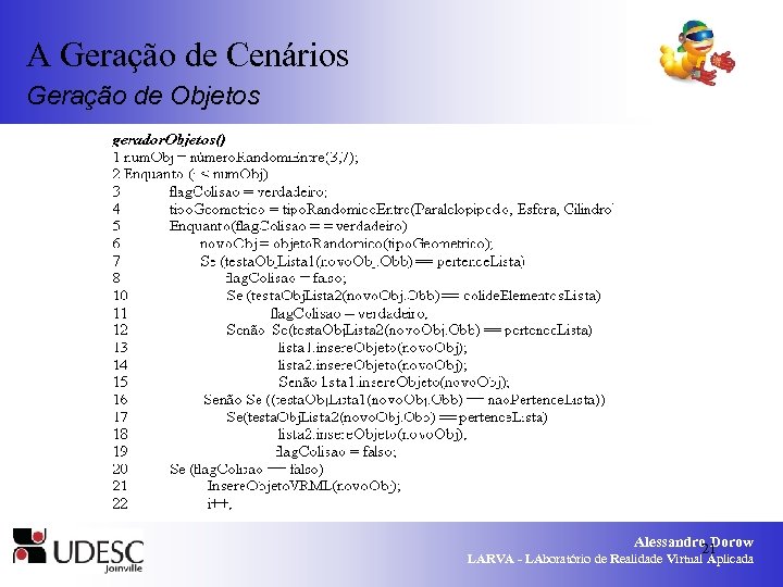 A Geração de Cenários Geração de Objetos Alessandro Dorow 21 LARVA - LAboratório de
