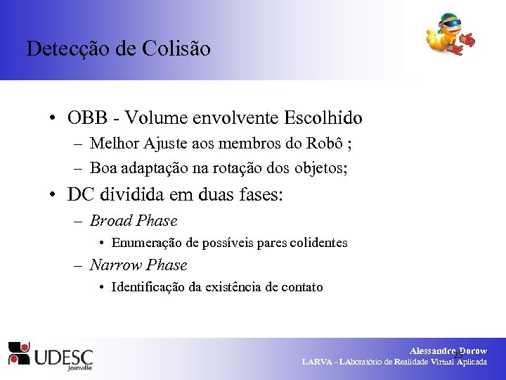 Detecção de Colisão • OBB - Volume envolvente Escolhido – Melhor Ajuste aos membros