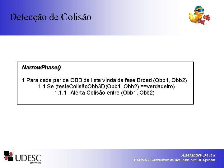 Detecção de Colisão Alessandro Dorow 31 LARVA - LAboratório de Realidade Virtual Aplicada 