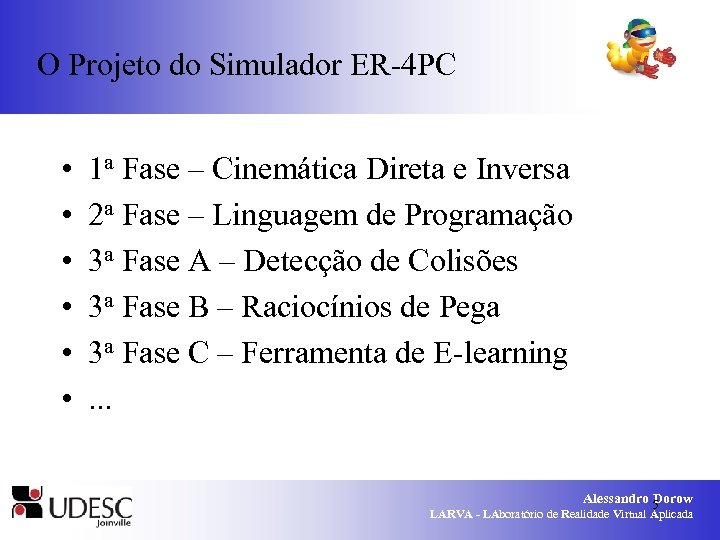 O Projeto do Simulador ER-4 PC • • • 1 a Fase – Cinemática