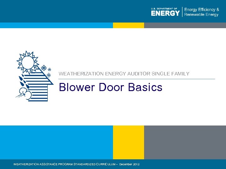 WEATHERIZATION ENERGY AUDITOR SINGLE FAMILY Blower Door Basics WEATHERIZATION ASSISTANCE 1 | WEATHERIZATION ASSISTANCEPROGRAM