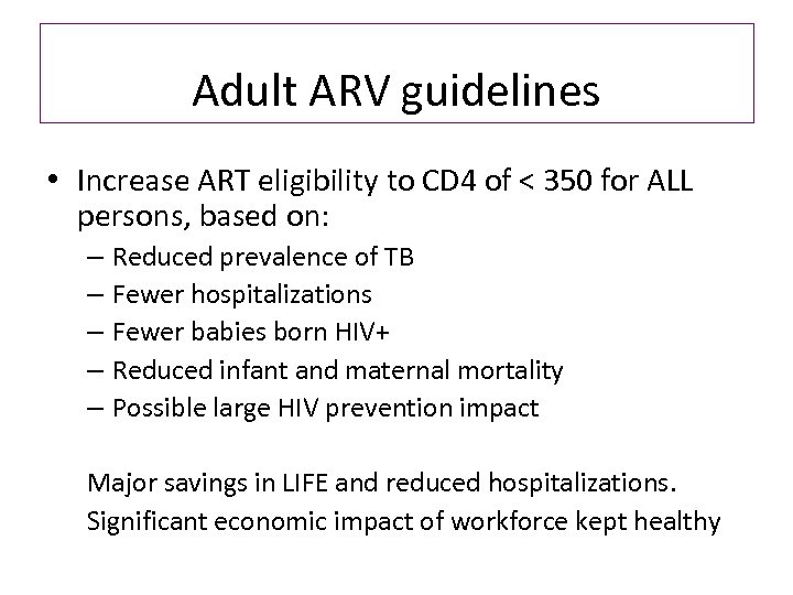 Adult ARV guidelines • Increase ART eligibility to CD 4 of < 350 for