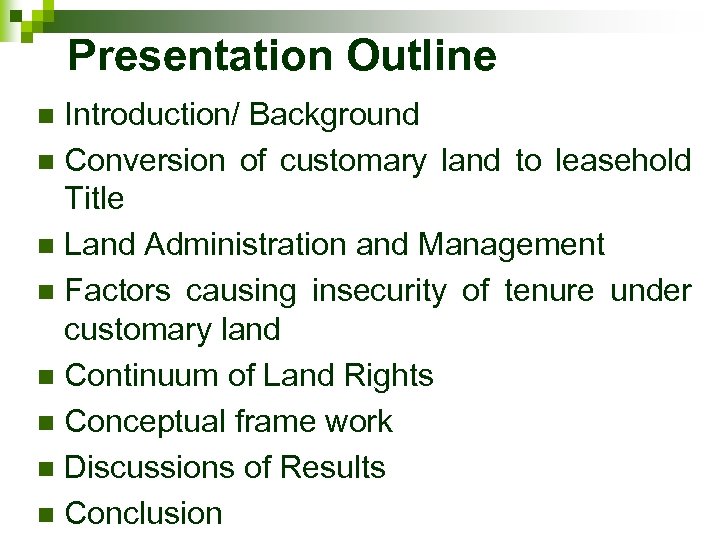 Presentation Outline Introduction/ Background n Conversion of customary land to leasehold Title n Land