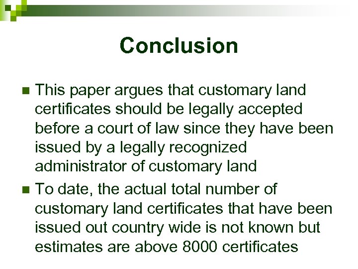 Conclusion This paper argues that customary land certificates should be legally accepted before a