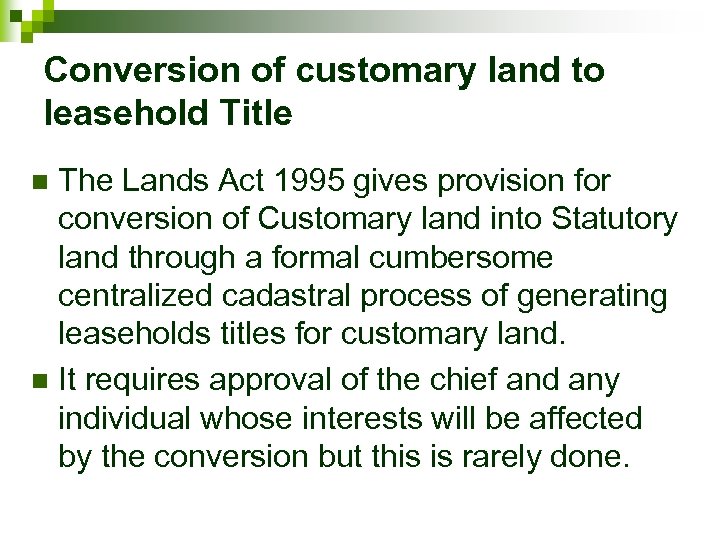 Conversion of customary land to leasehold Title The Lands Act 1995 gives provision for