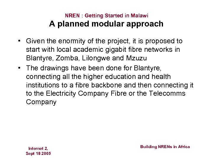 NREN : Getting Started in Malawi A planned modular approach • Given the enormity