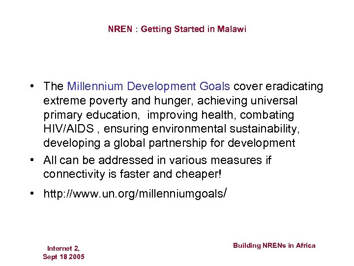 NREN : Getting Started in Malawi • The Millennium Development Goals cover eradicating extreme