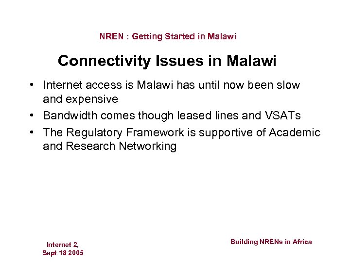 NREN : Getting Started in Malawi Connectivity Issues in Malawi • Internet access is