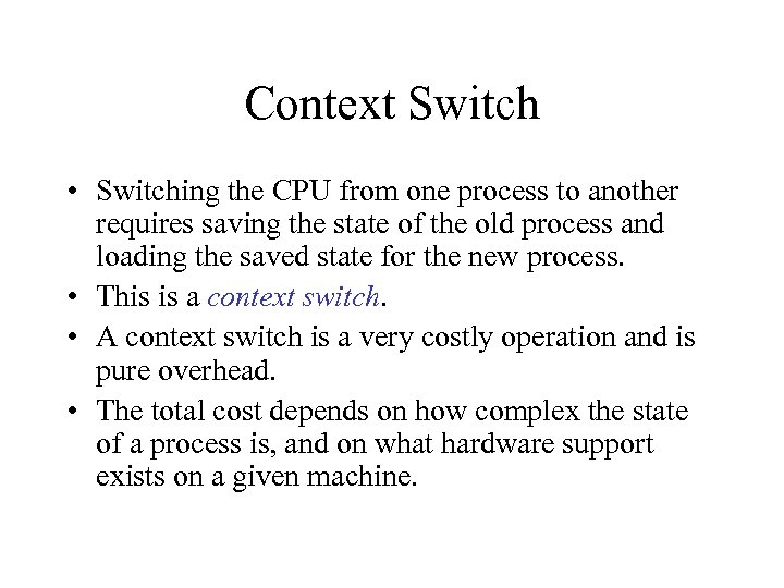 Context Switch • Switching the CPU from one process to another requires saving the