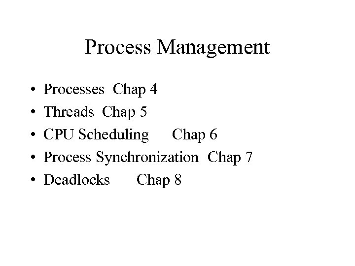 Process Management • • • Processes Chap 4 Threads Chap 5 CPU Scheduling Chap