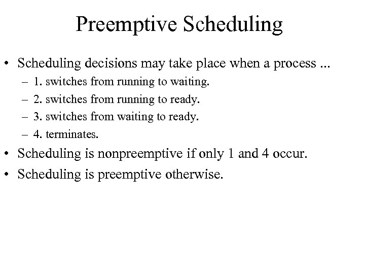 Preemptive Scheduling • Scheduling decisions may take place when a process. . . –