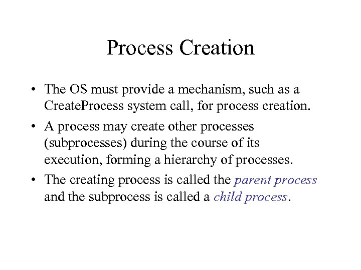 Process Creation • The OS must provide a mechanism, such as a Create. Process