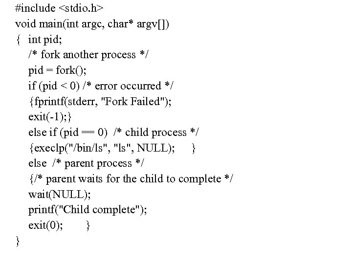 #include <stdio. h> void main(int argc, char* argv[]) { int pid; /* fork another