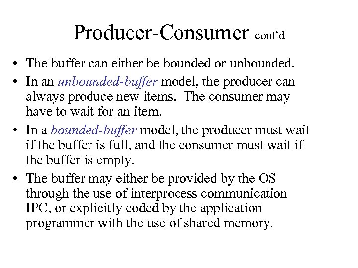 Producer-Consumer cont’d • The buffer can either be bounded or unbounded. • In an