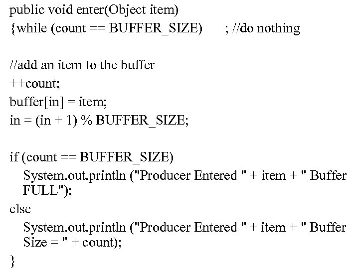 public void enter(Object item) {while (count == BUFFER_SIZE) ; //do nothing //add an item