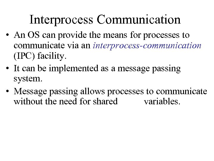 Interprocess Communication • An OS can provide the means for processes to communicate via