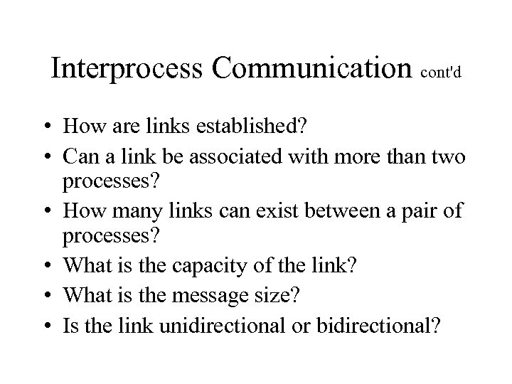 Interprocess Communication cont'd • How are links established? • Can a link be associated