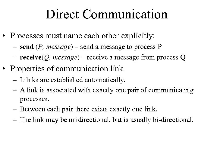 Direct Communication • Processes must name each other explicitly: – send (P, message) –