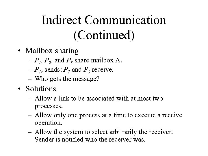 Indirect Communication (Continued) • Mailbox sharing – P 1, P 2, and P 3