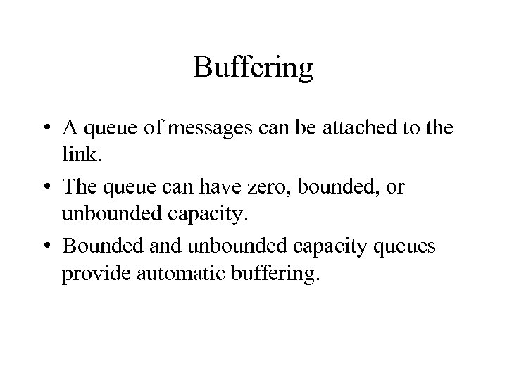 Buffering • A queue of messages can be attached to the link. • The