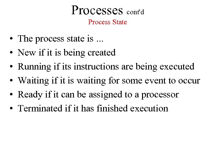 Processes cont'd Process State • • • The process state is. . . New