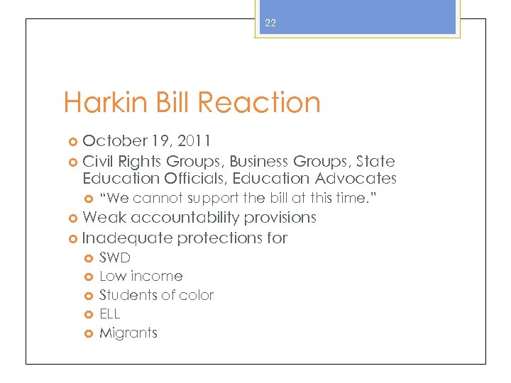 22 Harkin Bill Reaction October 19, 2011 Civil Rights Groups, Business Groups, State Education
