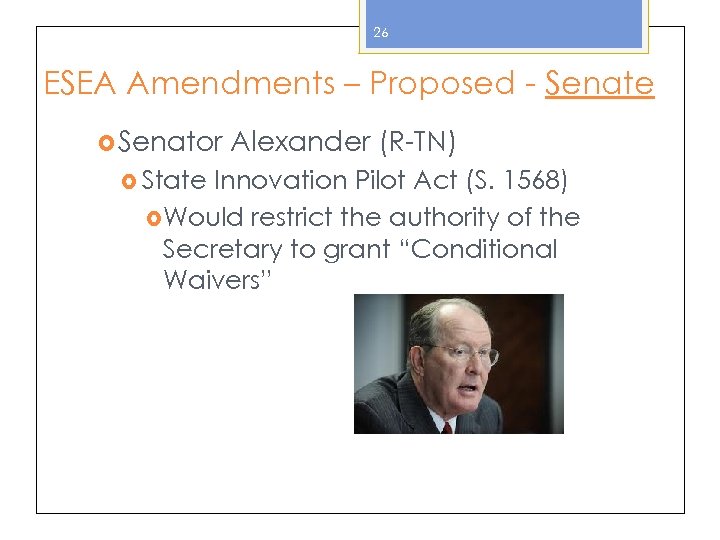 26 ESEA Amendments – Proposed - Senate Senator State Alexander (R-TN) Innovation Pilot Act